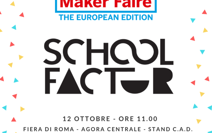 Alla Maker Faire Rome venerdì 12 ottobre presentiamo School Factor