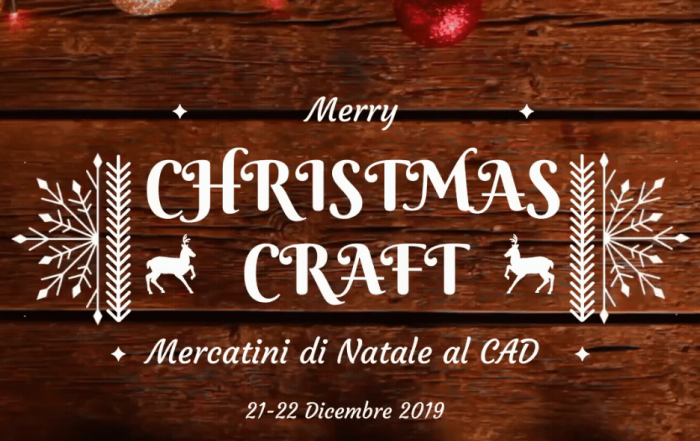 Christmas Craft Il 21 e 22 dicembre al CAD, arrivano i mercatini di Natale!